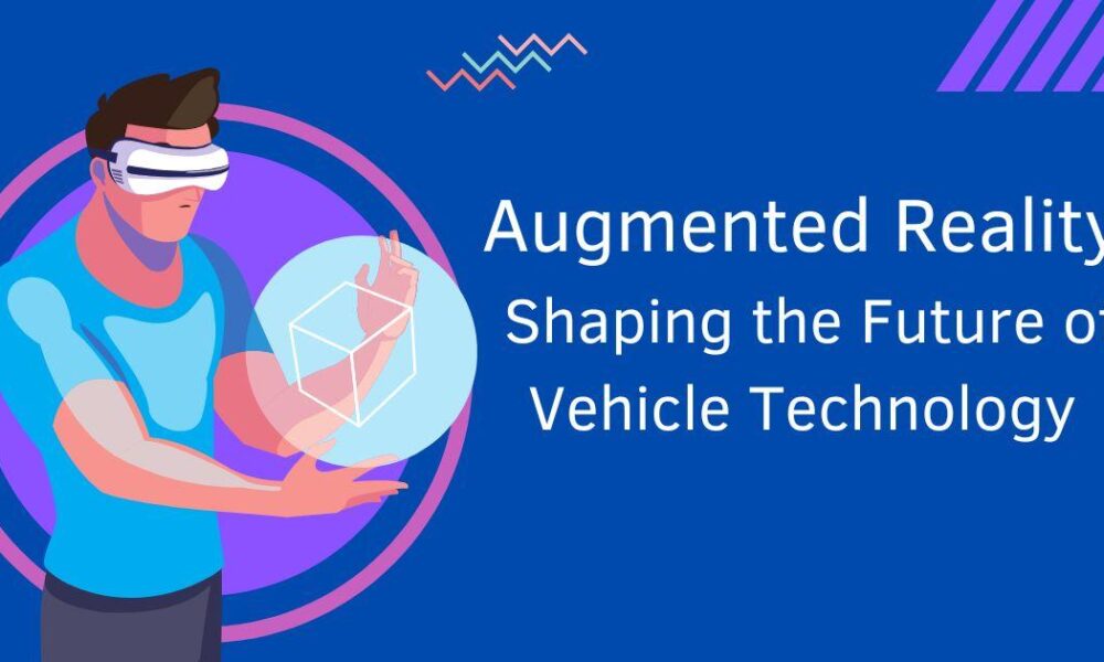 augmented-reality:-shaping-the-future-of-vehicle-technology